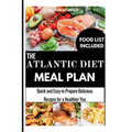 The Atlantic Diet Meal Plan: Quick and Easy to Prepare Delicious Recipes for a Healthier You