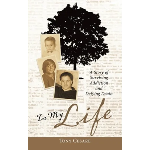 In My Life: A Story of Surviving Addiction and Defying Death