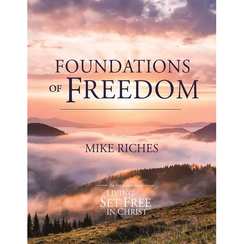 Foundations of Freedom: An Introduction to Living Set Free in Christ