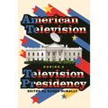 American Television During a Television Presidency