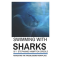 Swimming With Sharks: Navigating the Troublesome Workplace