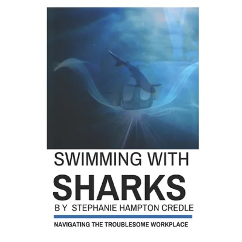 Swimming With Sharks: Navigating the Troublesome Workplace