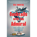 Cocktails With the Admiral: Drinks, Espionage, and the History of the American Century