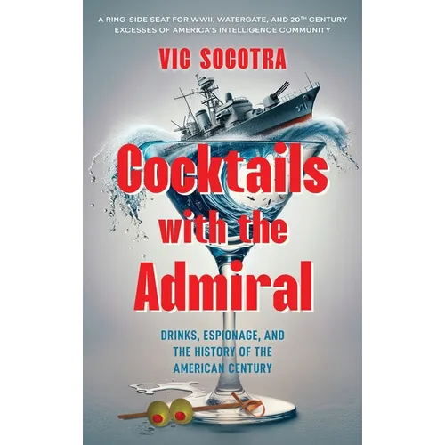 Cocktails With the Admiral: Drinks, Espionage, and the History of the American Century