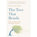 The Tree That Bends: How a Flexible Mind Can Help You Thrive