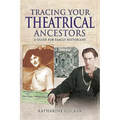 Tracing Your Theatrical Ancestors: A Guide for Family Historians