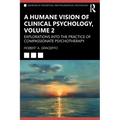A Humane Vision of Clinical Psychology, Volume 2: Explorations into the Practice of Compassionate Psychotherapy