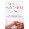Single Mothers by Choice: A Guidebook for Single Women Who Are Considering or Have Chosen Motherhood