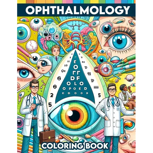Ophthalmology Coloring book: Gain sight and insight into the world of eye care through pages that detail everything from basic eye anatomy to advan