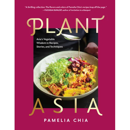 Plantasia: Asia's Vegetable Wisdom in Recipes, Stories and Techniques