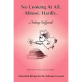 No Cooking at All. Almost. Hardly