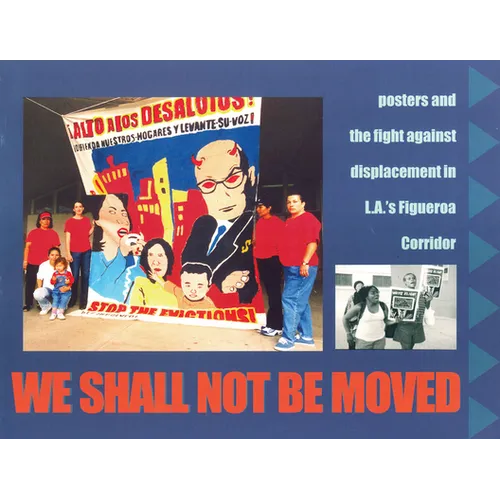 We Shall Not Be Moved: Posters and the Fight Against Displacement in L.A.'s Figueroa Corridor