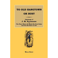 To Old Hangtown or Bust: Pilgrimage of J. M. Studebaker to the Place Where He Made His First Stake and Got His Start in Life.