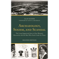 Archaeology, Sexism, and Scandal: The Long-Suppressed Story of One Woman's Discoveries and the Man Who Stole Credit for Them