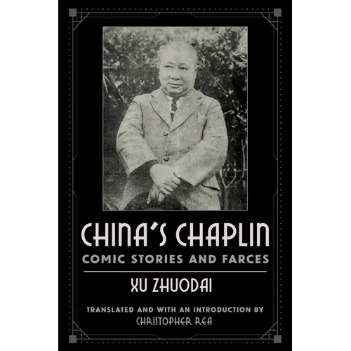 China's Chaplin: Comic Stories and Farces by Xu Zhuodai