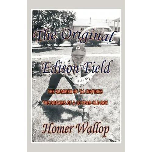 The Original Edison Field: The Summer of '51 Inspires the Dreams of a 10-Year-Old Boy