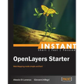 Instant Openlayers Starter: Web Mapping Made Simple and Fast!