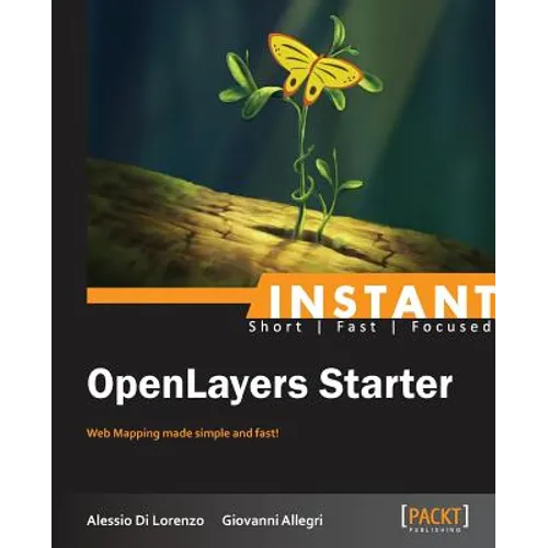 Instant Openlayers Starter: Web Mapping Made Simple and Fast!