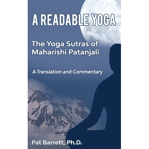A Readable Yoga: The Yoga Sutras of Maharishi Patanjali: A Translation and Commentary