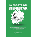 La fogata del bienestar: Cómo atizar las brasas del bienestar y encender la llama de la felicidad