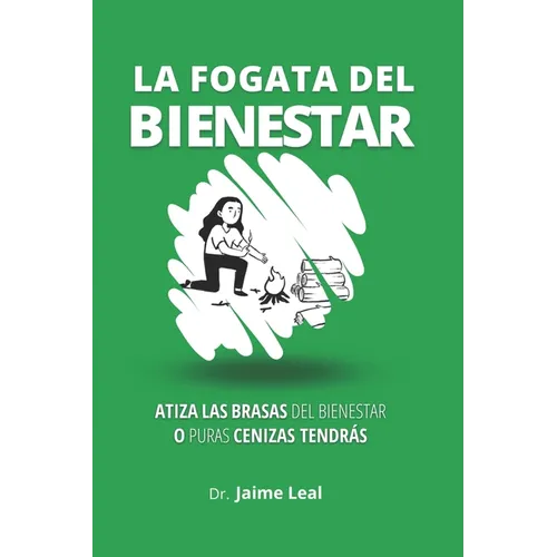 La fogata del bienestar: Cómo atizar las brasas del bienestar y encender la llama de la felicidad