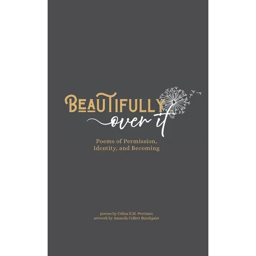 Beautifully Over It: Poems of Permission, Identity, and Becoming