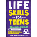 Life Skills for Teens Workbook - 35+ Essentials for Winning in the Real World How to Cook, Manage Money, Drive a Car, and Develop Manners, Social Skil