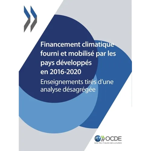 Le Financement Climatique Et l'Objectif Des 100 Milliards de Dollars Financement Climatique Fourni Et Mobilisé Par Les Pays Développés En 2016-2020 En