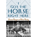 I Got the Horse Right Here: Damon Runyon on Horse Racing