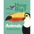 How Big? Animals: Amazing Life-Sized Creatures and Eye-Opening Comparisons