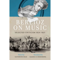 Berlioz on Music: Selected Criticism 1824-1837