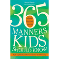 365 Manners Kids Should Know: Games, Activities, and Other Fun Ways to Help Children and Teens Learn Etiquette