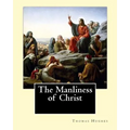 The Manliness of Christ. By: Thomas Hughes: Thomas Hughes QC (20 October 1822 - 22 March 1896) was an English lawyer, judge, politician and author.