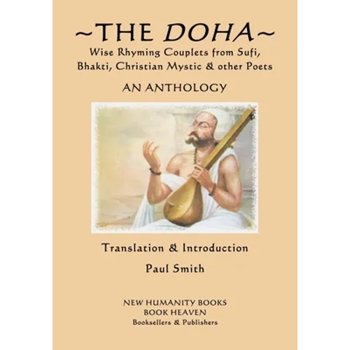 The Doha - Wise Rhyming Couplets from Sufi, Bhakti, Christian Mystic & other Poets: An Anthology