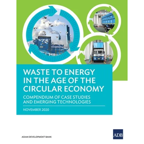 Waste to Energy in the Age of the Circular Economy: Compendium of Case Studies and Emerging Technologies