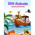 100 Animals - COLORING BOOK FOR KIDS: Sea Animals, Farm Animals, Jungle Animals, Woodland Animals and Circus Animals
