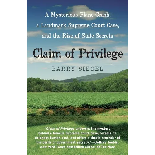 Claim of Privilege: A Mysterious Plane Crash, a Landmark Supreme Court Case, and the Rise of State Secrets