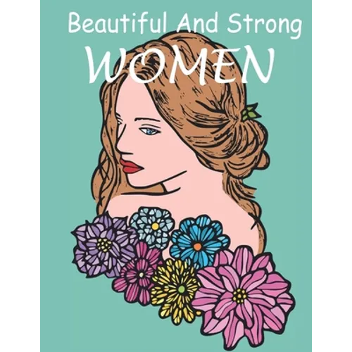 Beautiful And Strong WOMEN: The coloring book Gorgeous and beautiful Women images for coloring, a lot of women styles