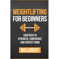 Weightlifting for Beginners: Your Path to Strength, Confidence, and Perfect Form