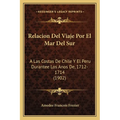 Relacion Del Viaje Por El Mar Del Sur: A Las Costas De Chile Y El Peru Durantee Los Anos De, 1712-1714 (1902)