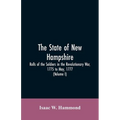 The State Of New Hampshire. Rolls Of The Soldiers In The Revolutionary War, 1775, To May, 1777: With An Appendix, Embracing Diaries Of Lieut. Jonathan