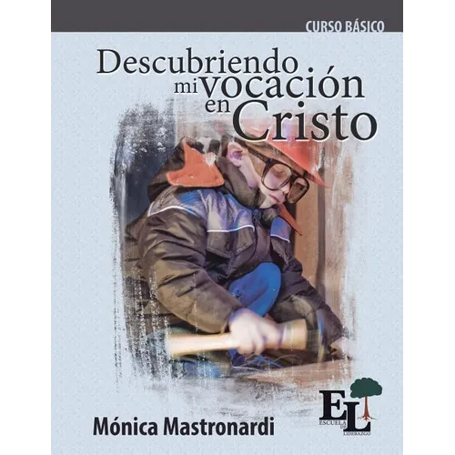 Descubriendo mi vocación en Cristo: Curso Básico de la Escuela de Liderazgo