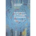 Euthanasia as Privileged Compassion