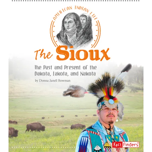The Sioux: The Past and Present of the Dakota, Lakota, and Nakota