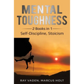 Mental Toughness: 2 Books in 1: Self-Discipline, Stoicism