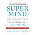Super Mind: How to Boost Performance and Live a Richer and Happier Life Through Transcendental Meditation