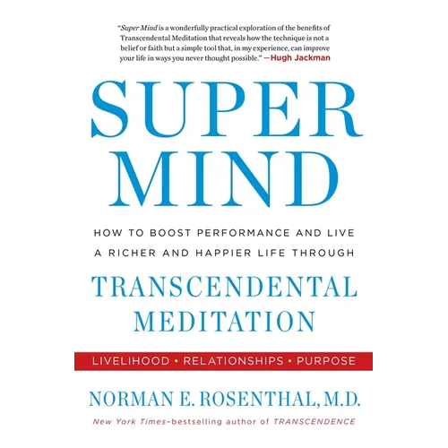 Super Mind: How to Boost Performance and Live a Richer and Happier Life Through Transcendental Meditation