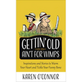 Gettin' Old Ain't for Wimps: Inspirations and Stories to Warm Your Heart and Tickle Your Funny Bone Volume 1