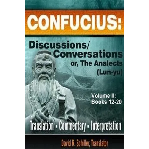 Confucius: Discussions/Conversations, or The Analects [Lun-yu], Volume II