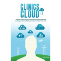 Clinics in the Cloud: How Smart Business Owners in Private Practice Take the Pain Out of Marketing, Increase Profitability and Attract More